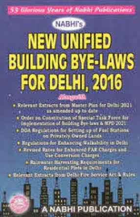 Nabhi's New Unified Building Bye-Laws for Delhi, 2016: Alongwith Editorial Comments, References & Cross-References of Earlier Building Bye-Laws, Rules & Notifications as Applicable