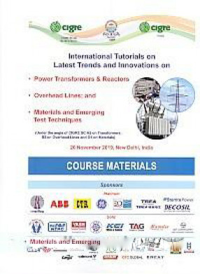 International Tutorials on Latest Trends and Innovations on Power Transformers & Reactors, Overhead Line; and Materials and Emerging Test Techniques: Under the Aegis of CIGRE SC A2 on Transformers; B2 on Overhead Lines and D1 on Materials, 20 November 2