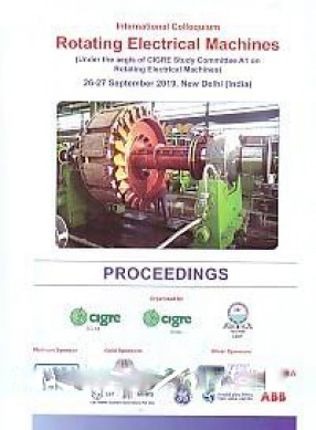 International Colloquium, Rotating Electrical Machines: Under the Aegis of CIGRE Study Committee A1 on Rotating Electrical Machines, 26-27 September 2019, New Delhi (India): Proceedings