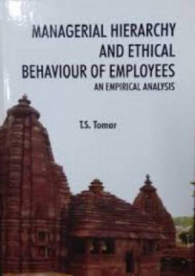 Managerial Hierarchy and Ethical Behaviour of Employees: An Empirical Analysis  