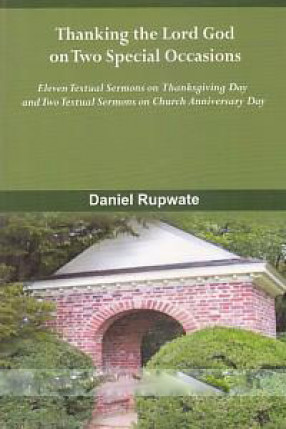 Thanking the Lord God on Two Special Occasions: Eleven Textual Sermons on Thanksgiving Day and Two Textual Sermons on Church Anniversary Day