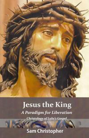 Jesus the King: A Paradigm for Liberation (Christology of Luke's Gospel) 