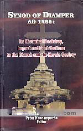 Synod of Diamper AD 1599: Its Historical Backdrop, Impact and Contributions to the Church and the Kerala Society