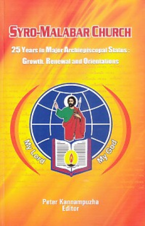 Syro-Malabar Church: 25 Years in Major Archiepiscopal Status: Growth, Renewal and Orientations 