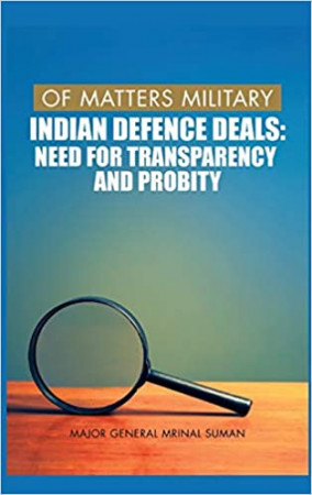 of Matters Military: Indian Defence Deals: Need for Transparency and Probity