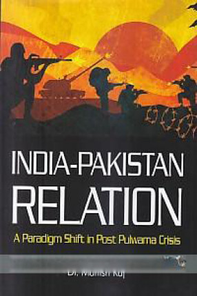 India-Pakistan Relation: A Paradigm Shift in Post Pulwama Crisis
