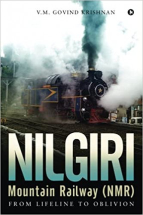 Nilgiri Mountain Railway (NMR): from Lifeline to Oblivion 
