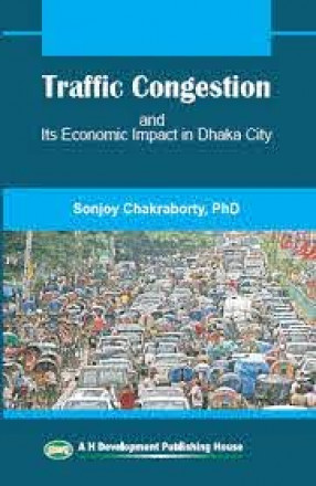 Traffic Congestion and Its Economic Impacts in Dhaka City