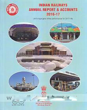 Indian Railways Annual Report & Accounts2016-17: with Highlights of the Performance for 2017-18