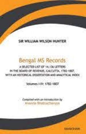 Bengal MS Records: A Selected List of 14,136 Letters: In the Board of Revenue, Calcutta, 1782-1807, with an Historical Dissertation and Analytical Index