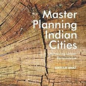 Master planning Indian cities : achieving urban renaissance: Achieving Urban Renaissance