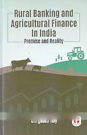 Rural Banking and Agricultural Finance in India: Promise and Reality