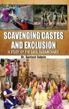 Scavenging Castes and Exclusion: A Study of the Safai Karamacharis