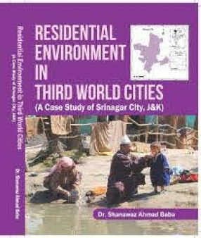 Residential Environment in Third World Cities: A Case Study of Srinagar City, J&K