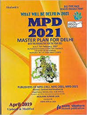 Akalank's what will be Delhi in 2021: MPD- 2021: Master Plan For Delhi 2021: with the Perspective for the Year, 2021 : w.e.f. 7th February, 2007 