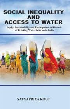 Social Inequality and Access to Water: Equity, Sustainability and Participation in Rhetoric of Drinking Water Reforms in India 