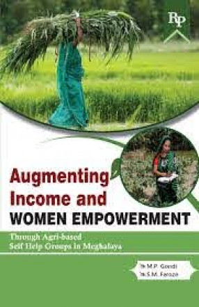 Augmenting Income and Women Empowerment through Agri-Based Self Help Groups in Meghalaya 