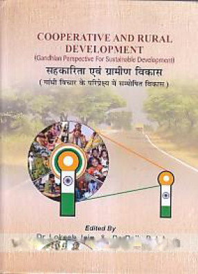 Cooperative and Rural Development: Gandhian Perspective For Sustainable Development = Sahakarita Evam Gramina Vikasa: Gandhivicara Ke Pariprekshya Mem Samposhita Vikasa 	 