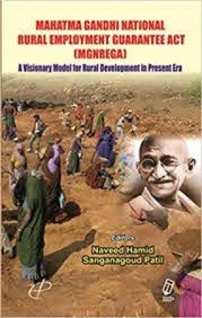 Mahatma Gandhi National Rural Employment Guarantee Act: A Visionary Model For Rural Development in Present Era