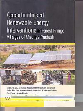 Opportunities of Renewable Energy Interventions in Forest Fringe Villages of Madhya Pradesh 