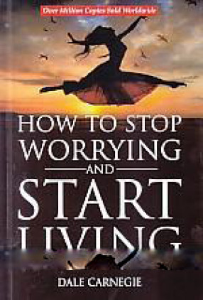 How to Stop Worrying and Start Living 