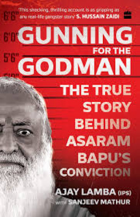 Gunning For the Godman: the True Story Behind Asaram Bapu's Conviction