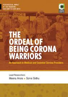 The Ordeal of Being Corona Warriors: An Approach to Medical and Essential Service Providers