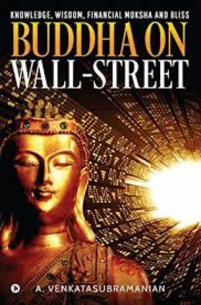 Buddha on Wall-Street: Knowledge, Wisdom, inancial Moksha and Blis