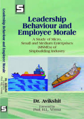 Leadership Behaviour and Employee Morale: A Study of Micro, Small and Medium Enterprises (MSMEs) of Shipbuilding Industry