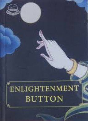 Enlightenment Button: 100 reflexions to help you hit the buzz : Summary of a 5 Days Teaching and 6 Moths Meetings with Geshe Lhakdor La