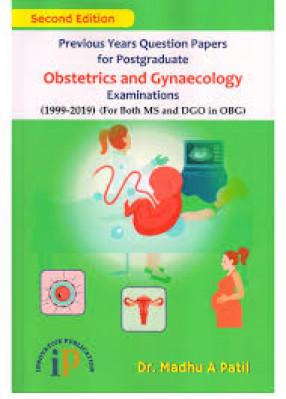Previous Years Question Papers for Postgraduate Obstetrics and Gynaecology: Examinations (1999-2019) (For Both MS and DGO in OBG)