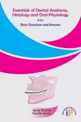 Essentials of Dental Anatomy, Histology and oral Physiology with Short Questions and Answers