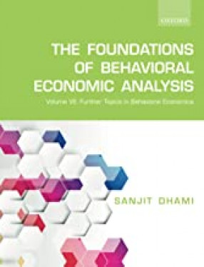 The Foundations of Behavioral Economic Analysis: Further Topics in Behavioral Economics (In Volume VII)