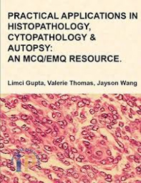 Practical Applications in Histopathology, Cytopathology & Autopsy: An MCQ/EMQ Resource