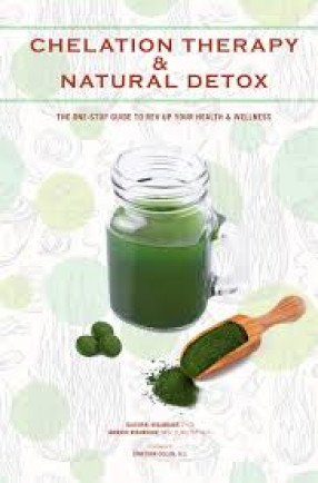 Chelation Therapy & Natural Detox: the one-Stop Guide to Rev up Your Health & Wellness