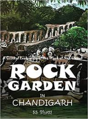 Rock Garden in Chandigarh: A Critical Evaluation of the Work of Nek Chand