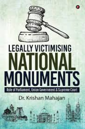 Legally Victimising National Monuments: Role of Parliament, Union Government & Supreme Court