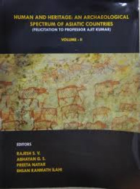 Human and Heritage: An Archaeological Spectrum of Asiatic Countries: Felicitation to Professor Ajit Kumar (In 2 Volumes)  
