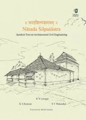 Narada Silpasastra = Naradasilpasastram, Sanskrit Text on Architectural civil Engineering: Introduction, Text, Translation and Notes