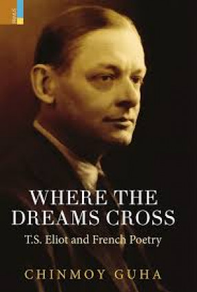 Where the Dreams Cross: T.S. Eliot and French Poetry