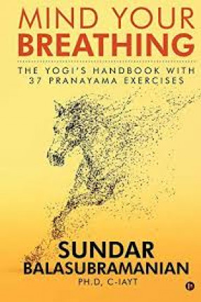 Mind Your Breathing: The Yogi's Handbook with 37 Pranayama Exercises