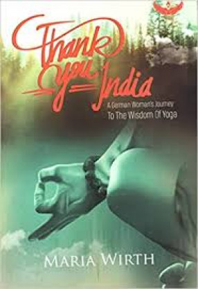 Thank You India: A German Woman's Journey to the Wisdom of Yoga