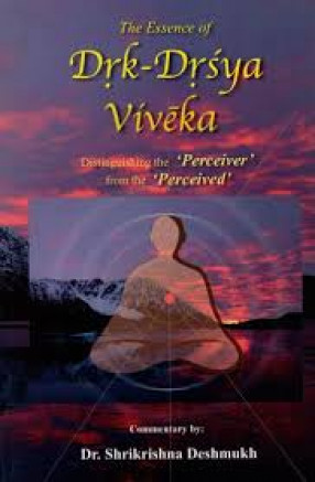 The Essence of Drk-Drsya Viveka: Distinguishing the 'Perceiver' From The Perceived': Sanskrit Text with Transliteration, Translation and Index