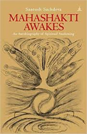 Mahashakti Awakes: An Autobiography of Spiritual Awakening 