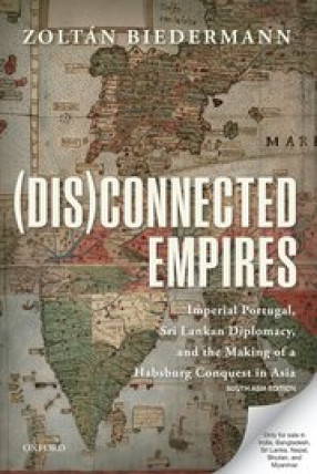 Disconnected Empires: Imperial Portugal, Sri Lankan Diplomacy, and the Making of a Habsburg Conquest in Asia
