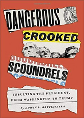 Dangerous Crooked Scoundrels: Insulting the President, from Washington to Trump