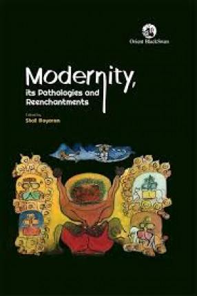 Modernity, Its Pathologies and Reenchantments: Essays in Honour of Ashis Nandy