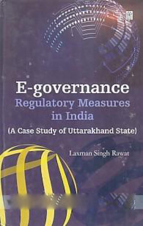 E-Governance Regulatory Measures in India: A Case Study of Uttarakhand State