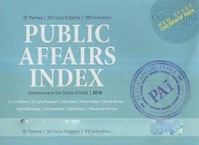 Public Affairs Index: Governance in the States of India, 2018: 10 Themes, 30 Focus Subjects, 100 Indicators