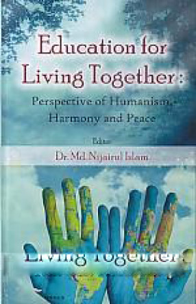 Education For Living Together: Perspective of Humanism, Harmony and Peace